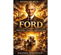 FORD: Industry • Vision • Revolution (Without the Myth)