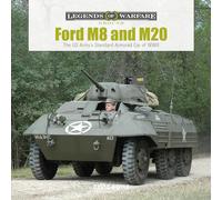 Ford M8 and M20: The US Army's Standard Armored Car of WWII (Legends of Warfare: Ground)