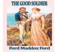 Ford Madox Ford The Good Soldier: A Novel of Deception, Memory, & Moral Ford Madox Ford Multicolor