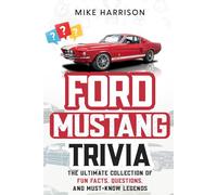 Ford Mustang Trivia: The Ultimate Collection of Fun Facts, Questions, and Must-Know Legends