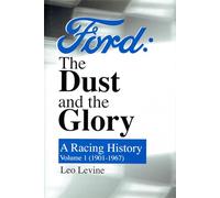 Ford: the Dust and the Glory: A Racing History: Volume 1 (1901-1967)
