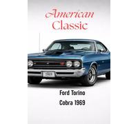 Ford Torino Cobra 1969 American Classic: A Classic Muscle Car Notebook for True Automotive Enthusiasts, A Classic Muscle Car Notebook for True Automotive Enthusiasts