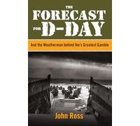 Forecast for D-day: And The Weatherman Behind Ike's Greatest Gamble, First Edition