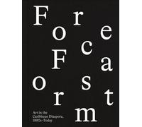 Forecast Form : Art in the Caribbean Diaspora, 1990s-Today
