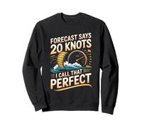 Forecast Says 20 Knots I Call That Perfect Kitesurfing Sweatshirt