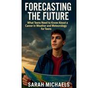 Forecasting the Future: What Teens Need to Know About a Career in Weather and Meteorology for Teens