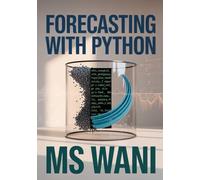 Forecasting with Python: Master modern time series analysis, anomaly detection, and prediction using Prophet, SARIMAX, and deep learning