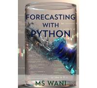 Forecasting with Python: Master modern time series analysis, anomaly detection, and prediction using Prophet, SARIMAX, and deep learning