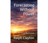 Forecasting Without Power: Why the Future Can Be Visible Before It Is Changeable (The VTM Series)