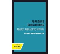 Foregone Conclusions: Against Apocalyptic History: 4 (Contraversions: Critical Studies in Jewish Literature, Culture, and Society)