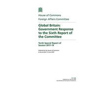 Foreign Affairs Committee 10th Special Report. Global Britain: Government Response to the Sixth Report of the Committee (House of Commons Paper) HC 1236