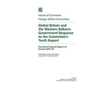 Foreign Affairs Committee 14th Special Report. Global Britain and the Western Balkans: Government Response to the Committee’s Tenth Report (House of Commons Paper) HC 1572