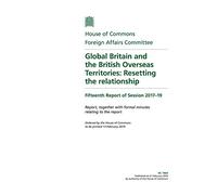 Foreign Affairs Committee 15th Report. Global Britain and the British Overseas Territories: Resetting the relationship Volume 1. Report (House of Commons Paper) HC 1464