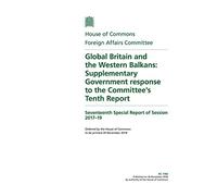 Foreign Affairs Committee 17th Special Report. Global Britain and the Western Balkans: Supplementary Government response to the Committee’s Tenth Report (House of Commons Paper) HC 1760