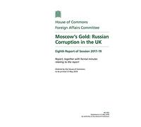 Foreign Affairs Committee 8th Report. Moscow’s Gold: Russian Corruption in the UK Volume 1. Report (House of Commons Paper) HC 932