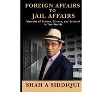 Foreign Affairs To Jail Affairs: Memoirs of Service, Silence, and Survival in Two Worlds
