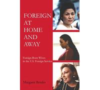 Foreign at Home and Away: Foreign-Born Wives in the U.S. Foreign Service