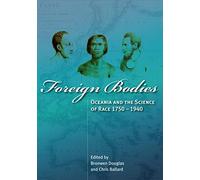 Foreign Bodies: Oceania and the Science of Race 1750-1940