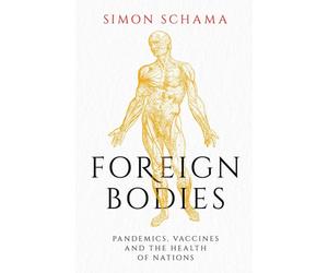 Foreign Bodies : Pandemics, Vaccines and the Health of Nations