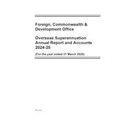 Foreign, Commonwealth & Development Office Overseas Superannuation Annual Report and Accounts 2024-25 (for the year ended 31 March 2025) (House of Commons Paper) HC 1513