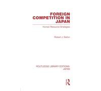 Foreign Competition in Japan: Human Resource Strategies (Routledge Library Editions: Japan)