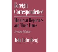 Foreign Correspondence: Great Reporters and Their Times: The Great Reporters and Their Times