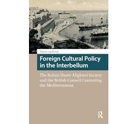 Foreign Cultural Policy in the Interbellum: The Italian Dante Alighieri Society and the British Council Contesting the Mediterranean (Heritage and Memory Studies)