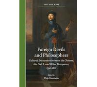 Foreign Devils and Philosophers: Cultural Encounters between the Chinese, the Dutch, and Other Europeans, 1590-1800: 6 (East and West, 6)