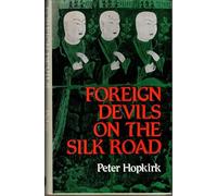 Foreign Devils on the Silk Road: The Search for Lost Cities and Treasures of Chinese Central Asia