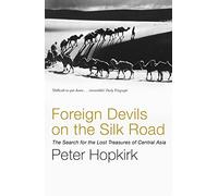 Foreign Devils on the Silk Road: The Search for the Lost Treasures of Central Asia