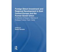 Foreign Direct Investment and Regional Development in East Central Europe and the Former Soviet Union: A Collection of Essays in Memory of Professor Francis 'Frank' Carter