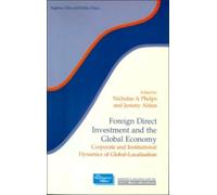 Foreign Direct Investment and the Global Economy : Corporate and Institutional Dynamics of Global-Localisation