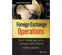 Foreign Exchange Operations: Master Trading Agreements, Settlement, and Collateral: 642 (Wiley Finance)