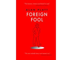 Foreign Fool: Funny Travel Tales For The Reader, Embarrassing Travel Disasters For The Author.