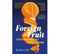 Foreign Fruit : A Personal History of the Orange