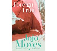Foreign Fruit : The heartrending, dual-timeline romance from international bestseller, Jojo Moyes
