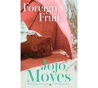 Foreign Fruit: The heartrending, dual-timeline romance from international bestseller, Jojo Moyes