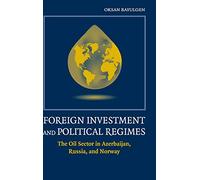 Foreign Investment and Political Regimes: The Oil Sector in Azerbaijan, Russia, and Norway