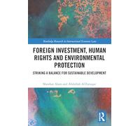 Foreign Investment, Human Rights and Environmental Protection: Striking a Balance for Sustainable Development (Routledge Research in International Economic Law)