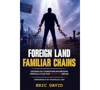 FOREIGN LAND FAMILIAR CHAINS: Exposing Evil Foundations and Breaking Spiritual Cycles That Follow You Abroad