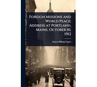 Foreign Missions and World Peace; Address at Portland, Maine, October 10, 1912