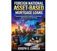 Foreign National Asset-Based Mortgage Loans: How International Buyers Qualify for U.S. Mortgage Loans Using Global Assets (7)