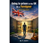 Foreign Nationals in UK Prisons: A Practical Guide: Going to prison in the UK as a foreigner: Read this first!