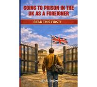 Foreign Nationals in UK Prisons: A Practical Guide: Going to prison in the UK as a foreigner: Read this first!