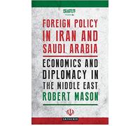Foreign Policy in Iran and Saudi Arabia: Economics and Diplomacy in the Middle East (Library of Modern Middle East Studies)