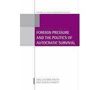 Foreign Pressure and the Politics of Autocratic Survival by A... - 9780198746997