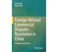 Foreign-Related Commercial Disputes Resolution in China: Principles and Practices