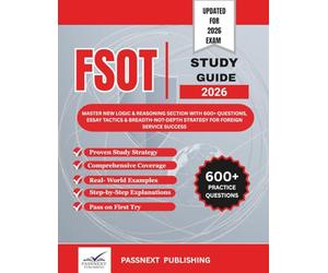 Foreign Service Officer Test (FSOT) Study Guide 2026: Master NEW Logic & Reasoning Section with 600+ Questions, Essay Tactics & Breadth-Not-Depth Strategy for Foreign Service Success