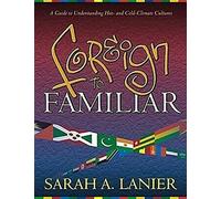 Foreign to Familiar: A Guide to Understanding Hot - And Cold - Climate Cultures