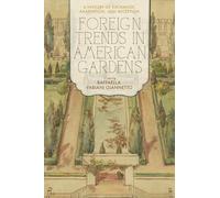 Foreign Trends in American Gardens: A History of Exchange, Adaptation, and Reception